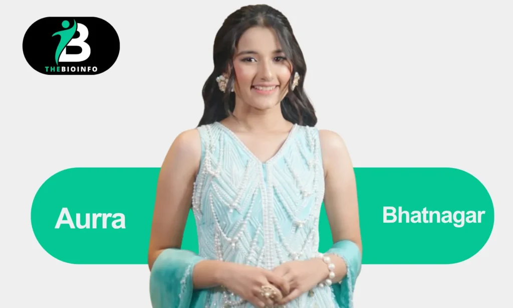 Aurra Bhatnagar Age, Biography, Family, Career, TV Shows & More